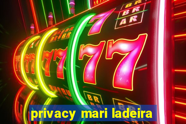 privacy mari ladeira